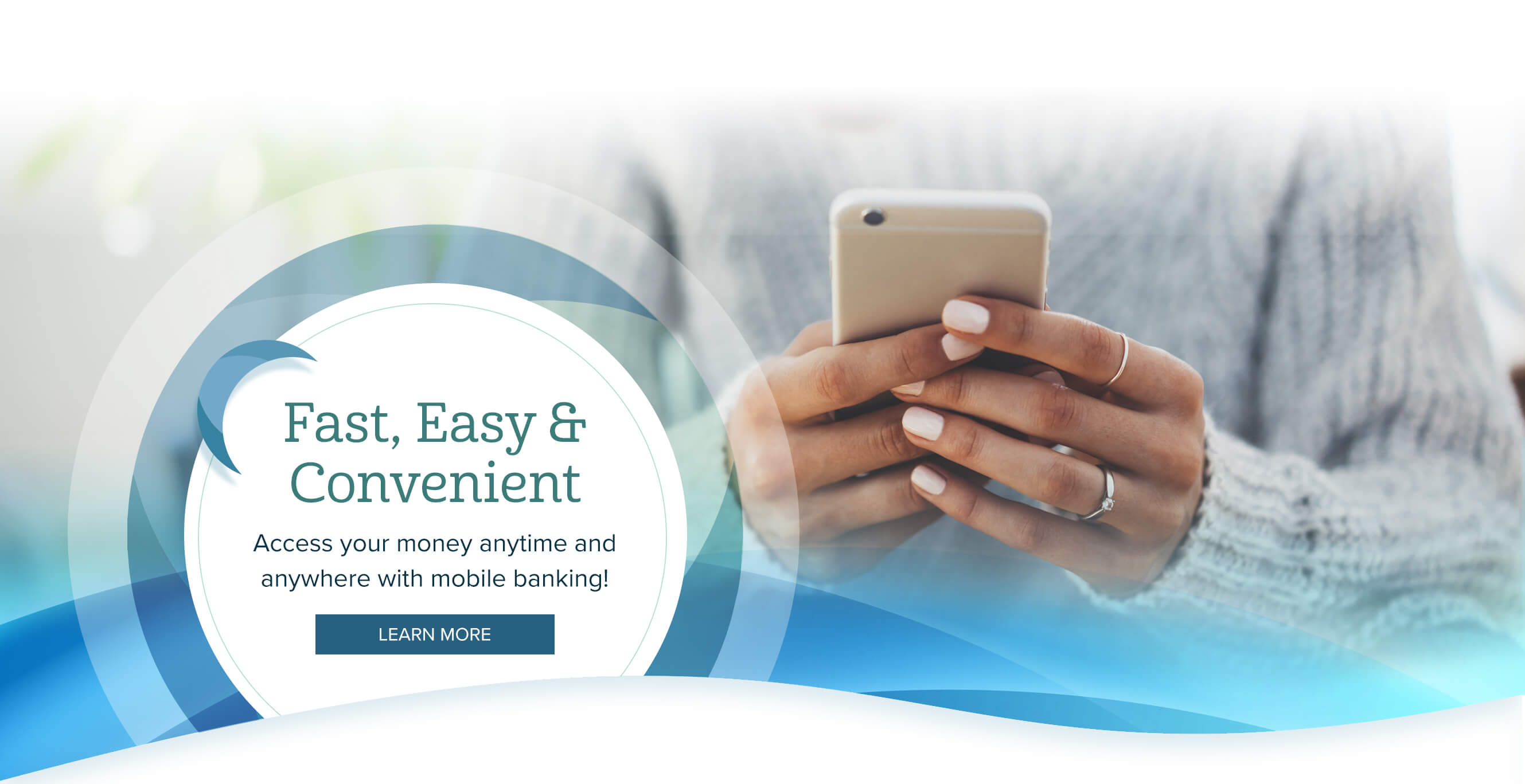 Fast, Easy & Convenient. Access your money anytime and anywhere with mobile banking! Learn More 