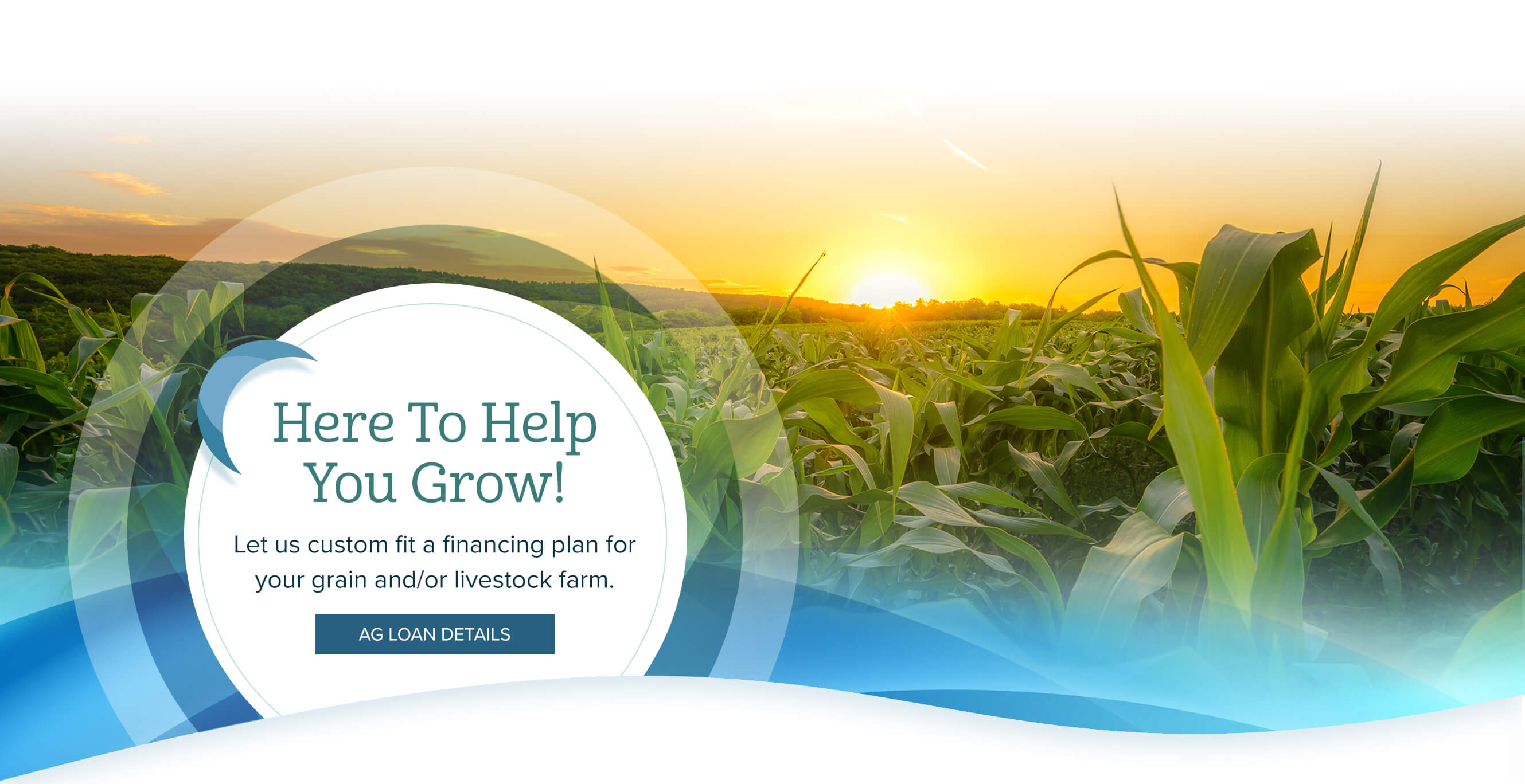 Here To Help You Grow! Let us custom fit a financing plan for your grain and/or livestock farm. Ag Loan Details.